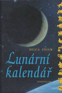 121335. Föger, Helga – Lunární kalendář, Jak využívat lunární cykly v každodenním životě