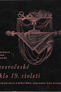 44241. Brožová, Jarmila / Lukáš, Václav – Severočeské sklo 19. století