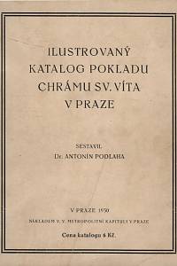 65747. Podlaha, Antonín – Ilustrovaný katalog pokladu chrámu sv. Víta v Praze