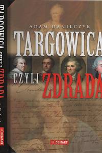 58224. Danilczyk, Adam – Targowica czyli Zdrada