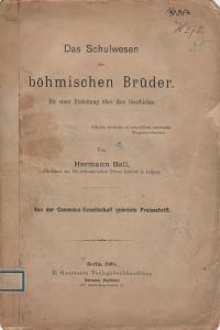 25866. Ball, Hermann – Das Schulwesen der böhmischen Brüder. Mit einer Einleitung über ihre Geschichte.