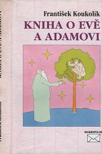 61605. Koukolík, František – Kniha o Evě a Adamovi