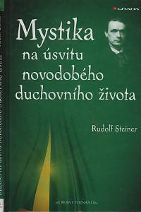 27855. Steiner, Rudolf – Mystika na úsvitu novodobého duchovního života a její vztah k modernímu světovému názoru