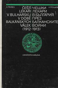 67093. Trošev, Konstantin Georgiev – Čeští lékaři v Bulharsku v době balkánských válek (1912-1913)