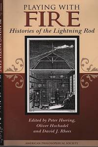 45062. Heering, Peter / Hochadel, Oliver / Rhees, David J. (eds.) – Playing with Fire, Histories of the Lighting Rod
