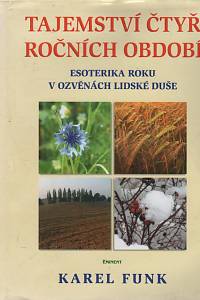 122492. Funk, Karel – Tajemství čtyř ročních období, Esoterika roku v ozvěnách nitra