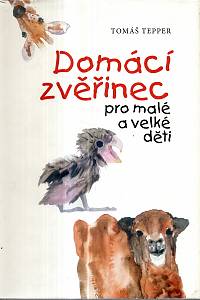 68741. Tepper, Tomáš – Domácí zvěřinec pro malé a velké děti