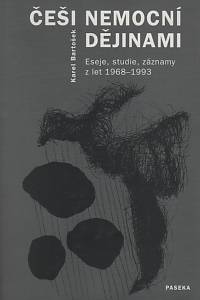 64092. Bartošek, Karel – Češi nemocní dějinami, Eseje, studie, záznamy z let 1968-1993