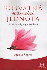 119091. Sophia, Anaiya – Posvátná sexuální jednota, Alchymie lásky, síly a moudrosti