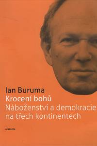 58447. Buruma, Ian – Krocení bohů : náboženství a demokracie na třech kontinentech