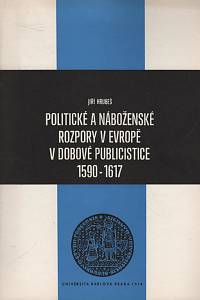 98946. Hrubeš, Jiří – Politické a náboženské rozpory v Evropě v dobové publicistice (1590-1617)