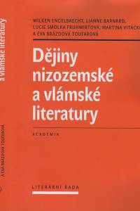 119116. Engelbrecht, Wilken / Barnard, Lianne / Smolka Fruhwirtová, Lucie / Vitáčková, Martina / Brázdová Toufarová, Eva – Dějiny nizozemské a vlámské literatury