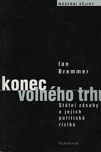 119480. Bremmer, Ian – Konec volného trhu, Státní zásahy a jejich politická rizika