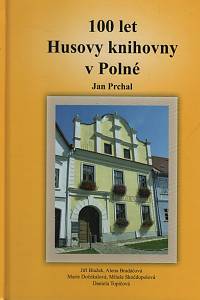 119497. Prchal, Jan / Blažek, Jiří / Bradáčová, Alena / Dočekalová, Marie / Skočdopolová, Miluše / Topičová, Daniela – 100 let Husovy knihovny v Polné