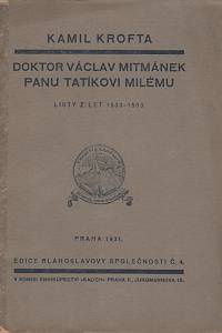 24989. Krofta, Kamil – Doktor Václav Mitmánek panu tatíkovi milému, Listy z let 1533-1553.
