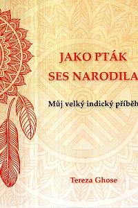 123924. Ghose, Tereza – Jako pták ses narodila - Můj velký indický příběh