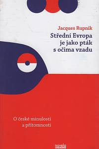 124056. Rupnik, Jacques – Střední Evropa je jako pták s očima vzadu, O české minulosti a přítomnosti (podpis)