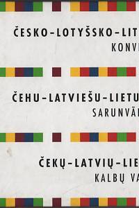 124107. Butkus, Alvydas / Sarkanis, Alberts / Šelelyová, Denisa – Česko-lotyšsko-litevská konverzace = Čehu-latviešu-lietuviešu sarunvardnica = Čku-latviu-lietuviu kalbu vadovas