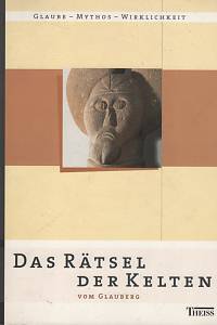 124296. Das Rätsel der Kelten vom Glauberg, Glaube, Mythos, Wirklichkeit