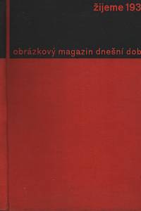 44969. Žijeme 1931, Obrázkový magazin dnešní doby, Orgán Svazu československého díla, Ročník I., číslo 1-12 (1931-1932)