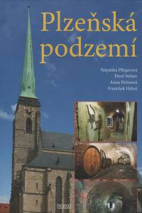124522. Pflegerová, Štěpánka / Stelzer, Pavel / Peřinová, Anna / Hyneš, František – Plzeňská podzemí