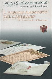 51075. Gregorovičová, Eva / Nevímová, Petra – Skrytý půvab dopisů toskánských Habsburků = Il fascino nascosto del carteggio dei Granduchi di Toscana