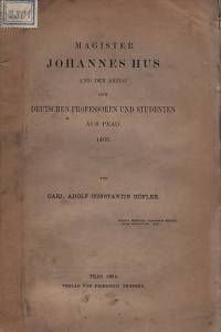65715. Höfler, Carl Adolf Constantin – Magister Johannes Hus und der Abzug der deutschen Professoren und Studenten aus Prag. 1409.