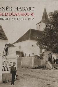 1133. Procházka, Lubomír / Kuthan, Jan – Sedlčansko, Fotografie z let 1893-1902