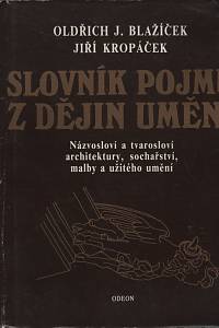 51424. Blažíček, Oldřich Jakub / Kropáček, Jiří – Slovník pojmů z dějin umění : názvosloví a tvarosloví, architektury, sochařství, malby a užitého umění