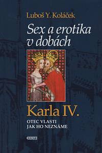 124943. Koláček, Luboš Y. – Sex a erotika v dobách Karla IV., Otec vlasti jak ho neznáme