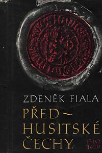 22203. Fiala, Zdeněk – Předhusitské Čechy (1310-1419) : Český stát pod vládou Lucemburků