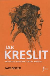 119986. Spicer, Jake – Jak kreslit : skicujte a kreslete cokoli, kdekoli