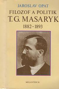 6446. Opat, Jaroslav – Filozof a politiky T. G. Masaryk (1882-1893), Příspěvek k životopisu
