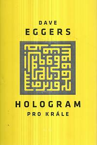 125362. Eggers, Dave – Hologram pro krále