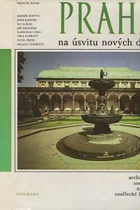 7915. Poche, Emanuel / Horyna, Mojmír / Janáček, Josef / Kořán, Ivo / Kropáček, Jiří / Líbal, Dobroslav / Naňková, Věra / Preiss, Pavel / Vilímková, Milada – Praha na úsvitu nových dějin : (čtvero knihy o Praze) : architektura, sochařství, malířství, umělecké řemeslo