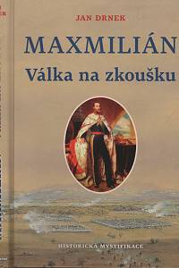 125484. Drnek, Jan – Maxmilián - Válka na zkoušku, Historická mystifikace