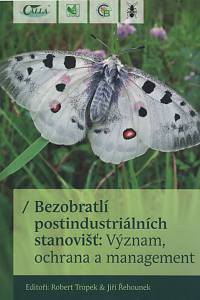 125778. Tropek, Robert / Řehounek, Jiří (eds.) – Bezobratlí postindustriálních stanovišť: Význam, ochrana a management