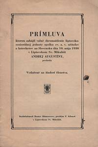 126124. Augustíny, Andrej – Prímluva, ktorou zahájil valné shromaždenie liptovskoseniorálnej jednoty spolku ev. a v. učiteľov a katechetov na Slovensku dňa 10. mája 1930 v Liptovskom Sv. Mikuláši Andrej Augustíny, predesa.
