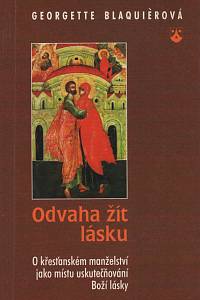 125929. Blaquièr, Georgette – Odvaha žít lásku, O křesťanském manželství jako místu uskutečňování Boží lásky