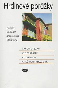 126363. Hrdinové porážky : podoby současné argentinské literatury