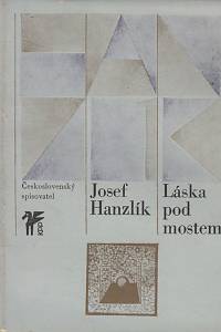 46733. Hanzlík, Josef – Láska pod mostem, Výbor z poezie z let 1961-1978 v autorově uspořádání