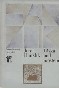 46733. Hanzlík, Josef – Láska pod mostem, Výbor z poezie z let 1961-1978 v autorově uspořádání
