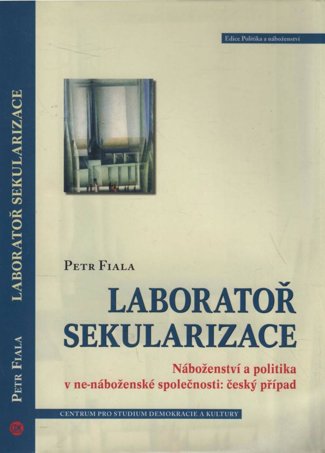 Fiala, Petr – Laboratoř sekularizace, Náboženství a politika v ne-náboženské společnosti: český příklad