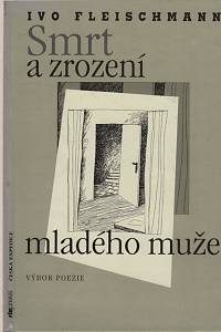 66866. Fleischmann, Ivo – Smrt a zrození mladého muže, výbor poezie