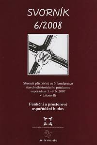 126476. Svorník 6/2008, Sborník příspěvků ze 6. konference stavebněhistorického průzkumu uspořádané 5.-8.6.2007 v prostorách konferenčního centra v bývalém zámeckém pivovaru v Litomyšli - Funkční a prostorové uspořádání budov