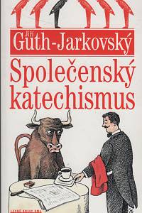 56687. Guth-Jarkovský, Jiří Stanislav – Společenský katechismus