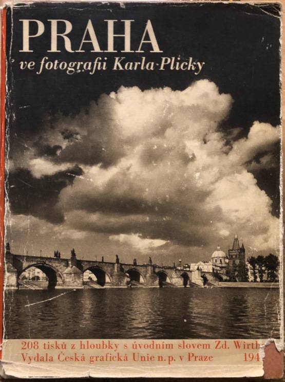 Plicka, Karel / Wirth, Zdeněk – Praha ve fotografii Karla Plicky, Výbor jeho díla ve Státním fotoměričckém ústavě v Praze v letech 1939-1940