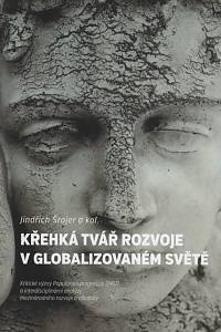 127418. Šrajer, Jindřich – Křehká tvář rozvoje v globalizovaném světě : kritické výzvy Populorum progressio (1967) a interdisciplinární analýzy mezinárodního rozvoje a chudoby