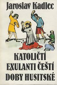 80629. Kadlec, Jaroslav – Katoličtí exulanti čeští doby husitské