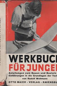 127514. Wollmann, Rudolf – Werkbuch für Jungen, Bauanleitungen mit Einführungen in die Grundlagen der Technik, Anleitungen zum Bauen und Basteln mit Einführungen in die Grundlagen der Technik
